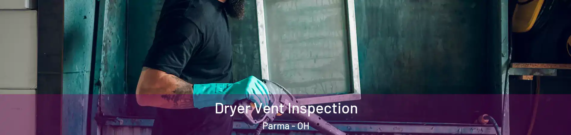  Dryer Vent Inspection Parma - OH