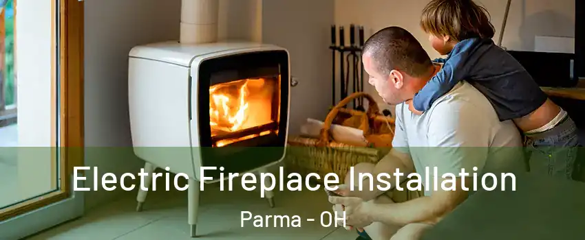  Electric Fireplace Installation Parma - OH