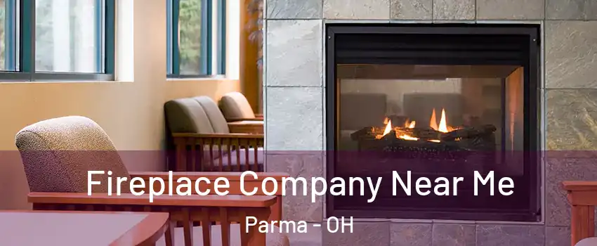  Fireplace Company Near Me Parma - OH