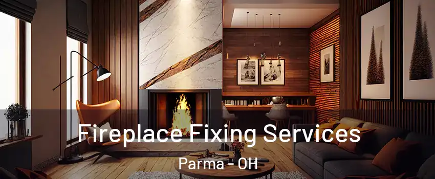  Fireplace Fixing Services Parma - OH