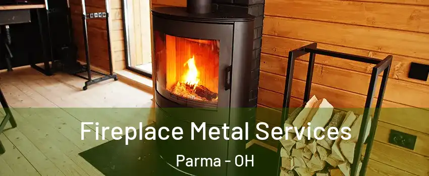  Fireplace Metal Services Parma - OH