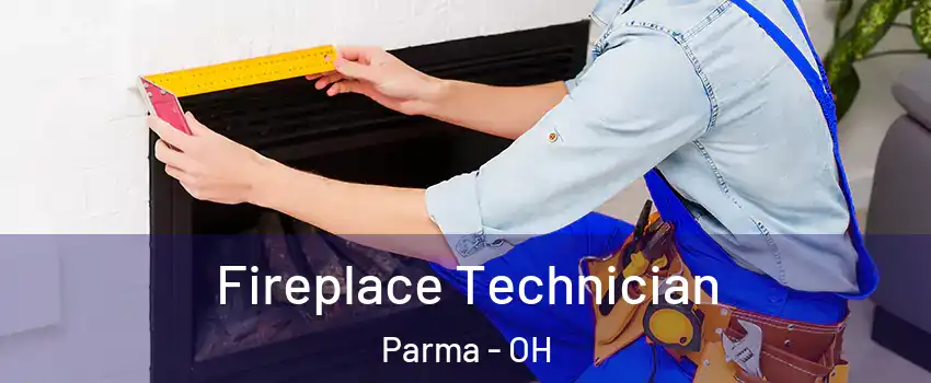  Fireplace Technician Parma - OH