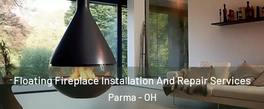 Floating Fireplace Installation And Repair Services Parma - OH