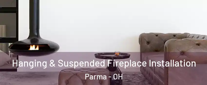  Hanging & Suspended Fireplace Installation Parma - OH