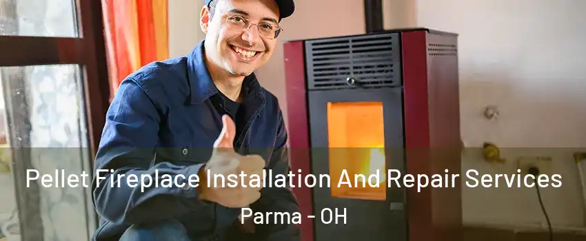  Pellet Fireplace Installation And Repair Services Parma - OH