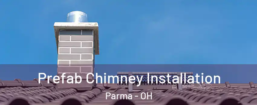  Prefab Chimney Installation Parma - OH