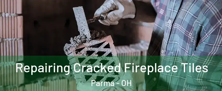  Repairing Cracked Fireplace Tiles Parma - OH