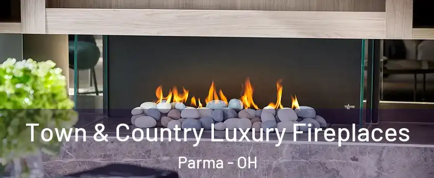  Town & Country Luxury Fireplaces Parma - OH