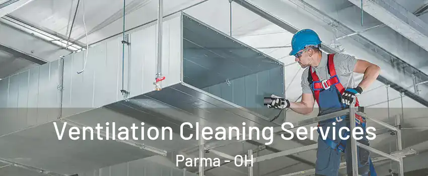  Ventilation Cleaning Services Parma - OH